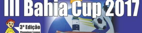 ESTAO ABERTAS INSCRICOES PARA III BAHIA CUP 2017 SERA A MAIOR COMPETICAO